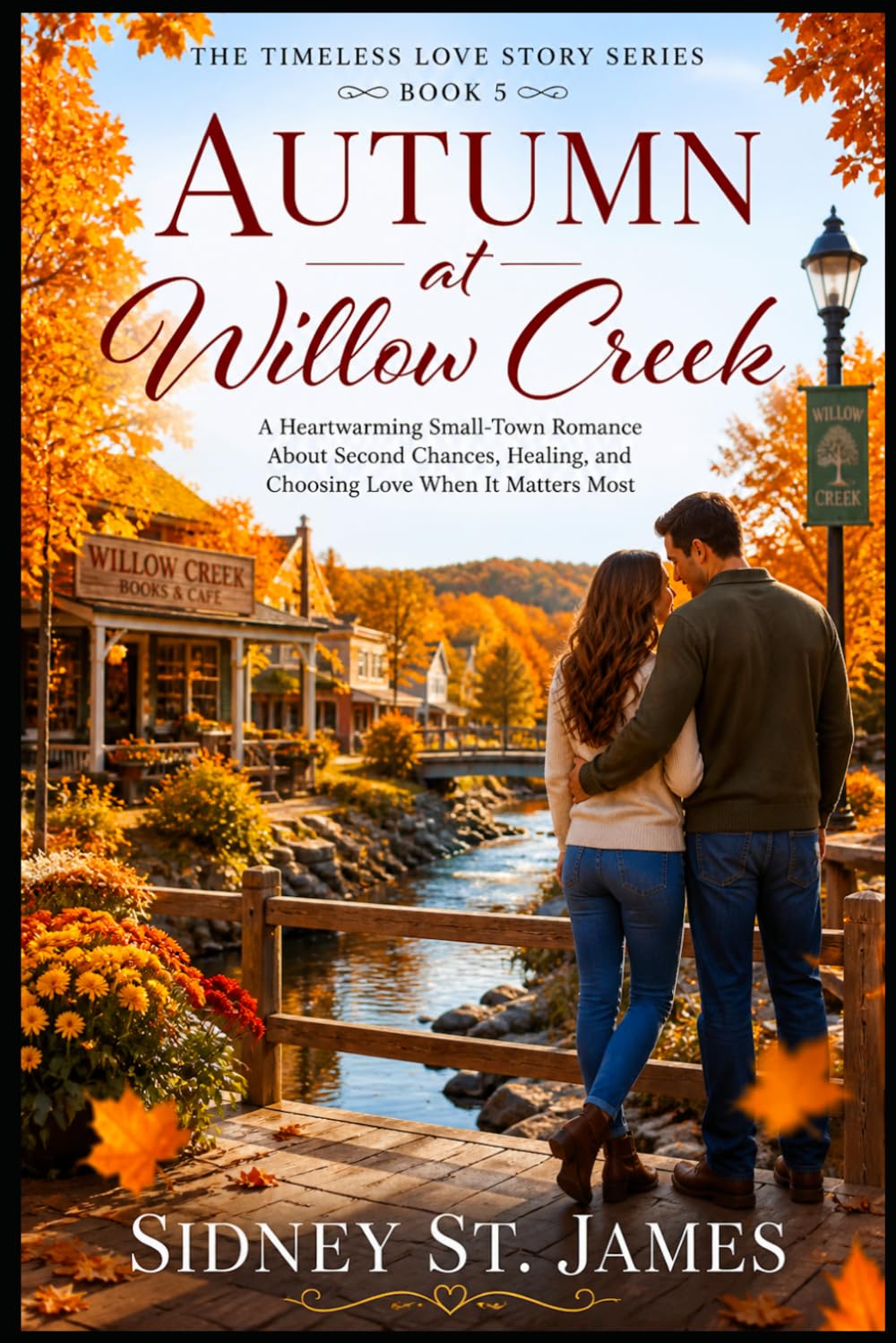 Autumn at Willow Creek: A Heartwarming Small-Town Romance About Second Chances, Healing, and Choosing Love When It Matters Most (Timeless Love Story Series)