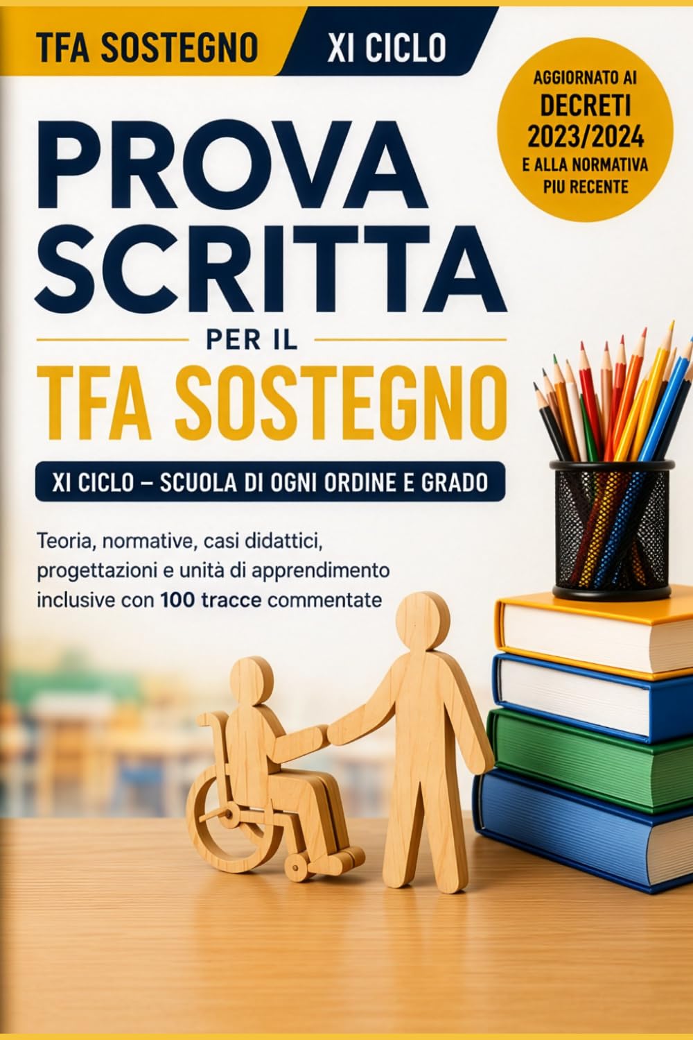 Prova scritta TFA Sostegno XI Ciclo: 100 tracce commentate, casi didattici, progettazioni inclusive, UDA e strumenti operativi per superare la prova scritta