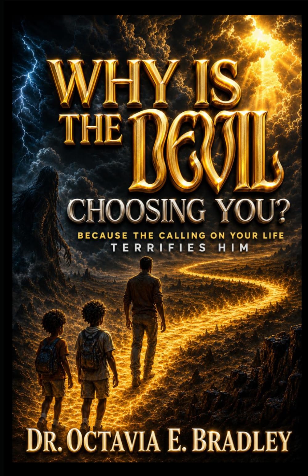 Why Did The Devil Choosing You: Because The Calling on Your Life Terrifies Him
