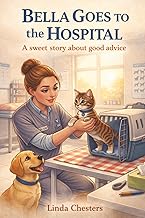 Bella goes to the Hospital: A sweet story about good advice (Luna and Bella, the puppy and the kitten.)