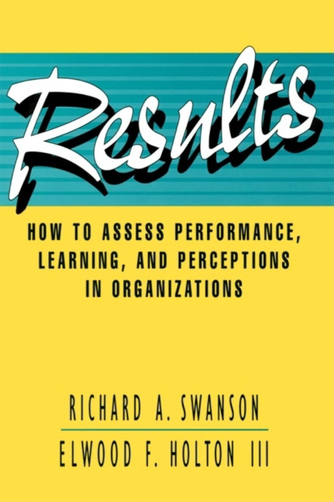 Buy Results: How to Assess Performance, Learning, and Perceptions in Organizations: 5 (Publication in the Berrett-Koehler Organizational Performance Series) — BookShops.in