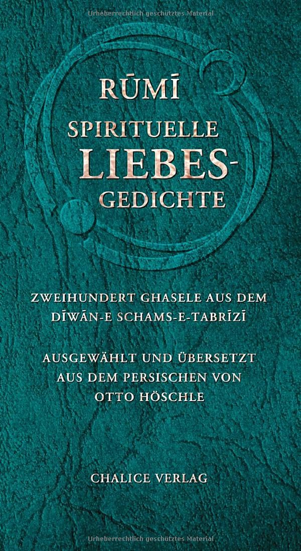 Spirituelle Liebesgedichte: Zweihundert Ghasele aus dem Diwan-e Schams-e-Tabrizi