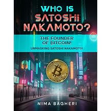 WHO IS SATOSHI NAKAMOTO? The Founder of Bitcoin! Unmasking Satoshi Nakamoto