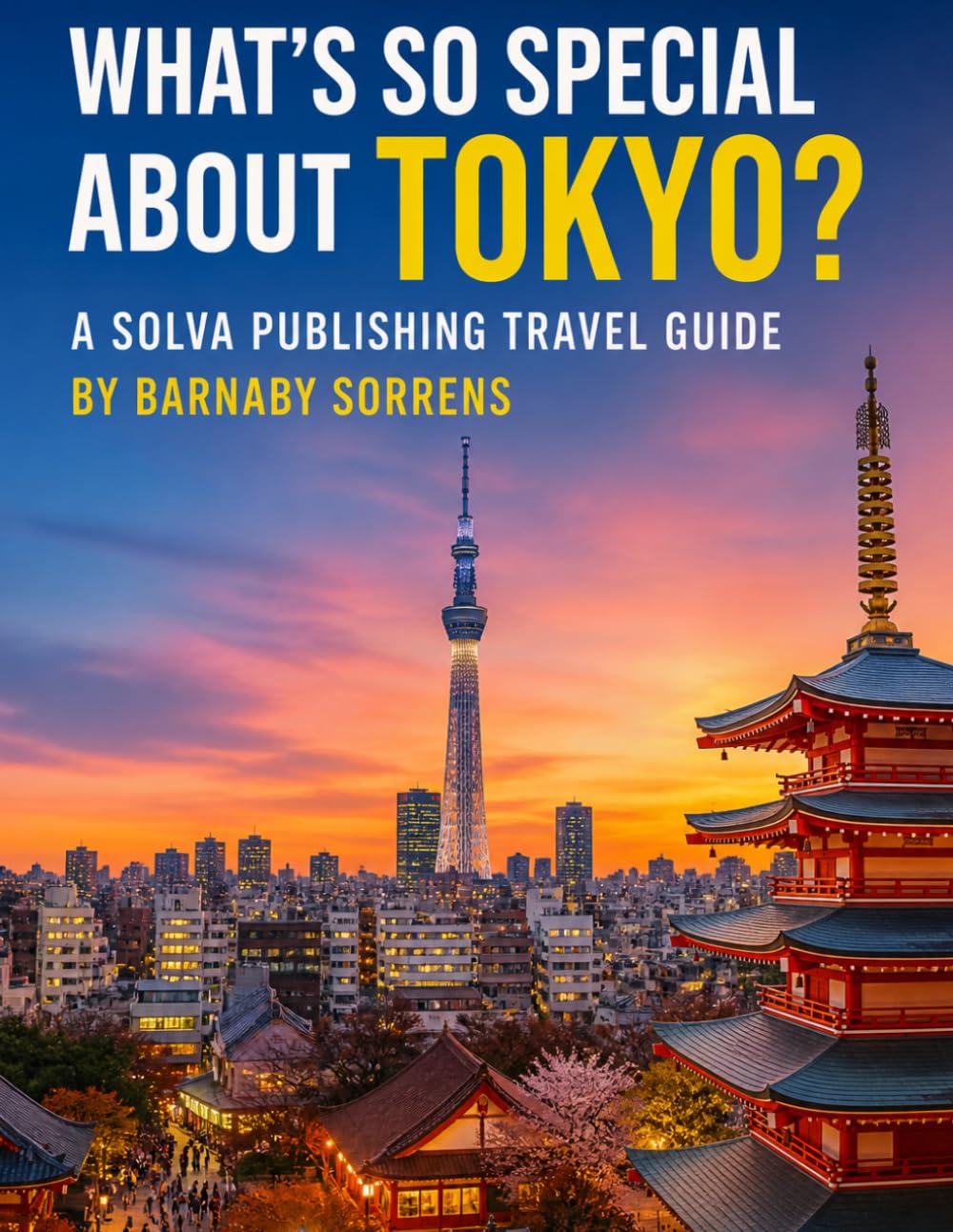 What's So Special About Tokyo?: A Solva Publishing Travel Guide