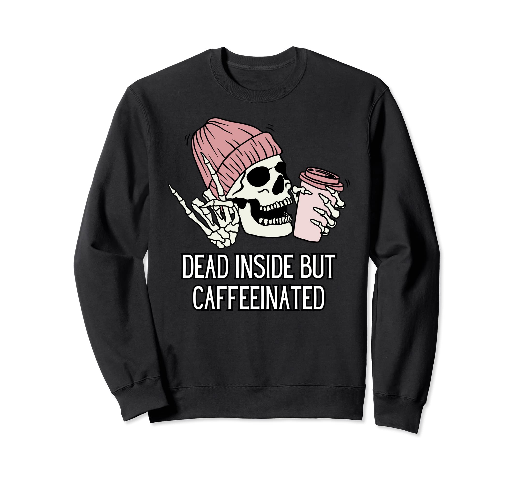 Dead Inside But Caffeinated GiftsDead Inside But Caffeinated Sweatshirt