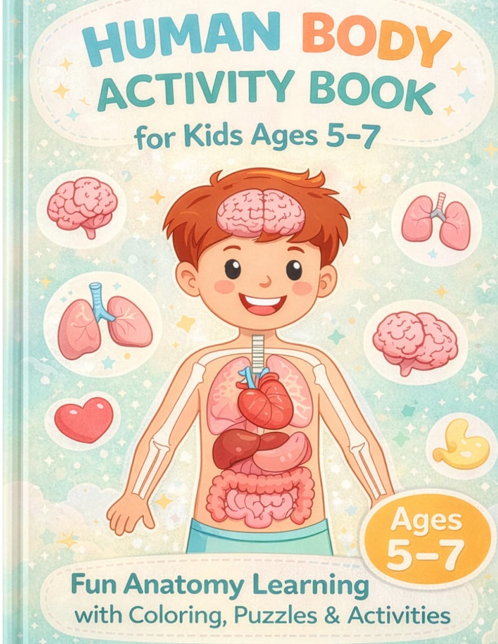 Human Body Activity Book for Kids Ages 5–7: Fun Anatomy Learning with Coloring Pages, Puzzles & Simple Science Activities