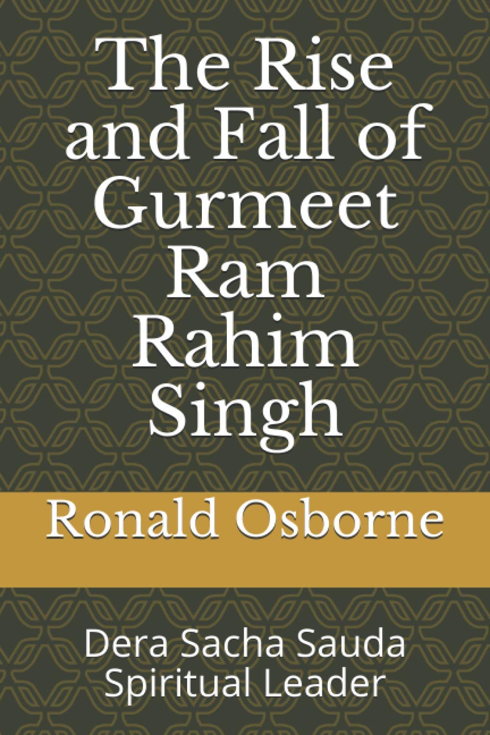 The Rise and Fall of Gurmeet Ram Rahim Singh: Dera Sacha Sauda Spiritual Leader