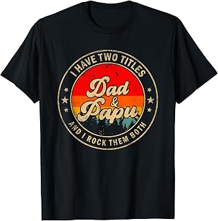 I Have Two Titles Dad & Papu I Rock Them Both Funny Papa T-Shirt