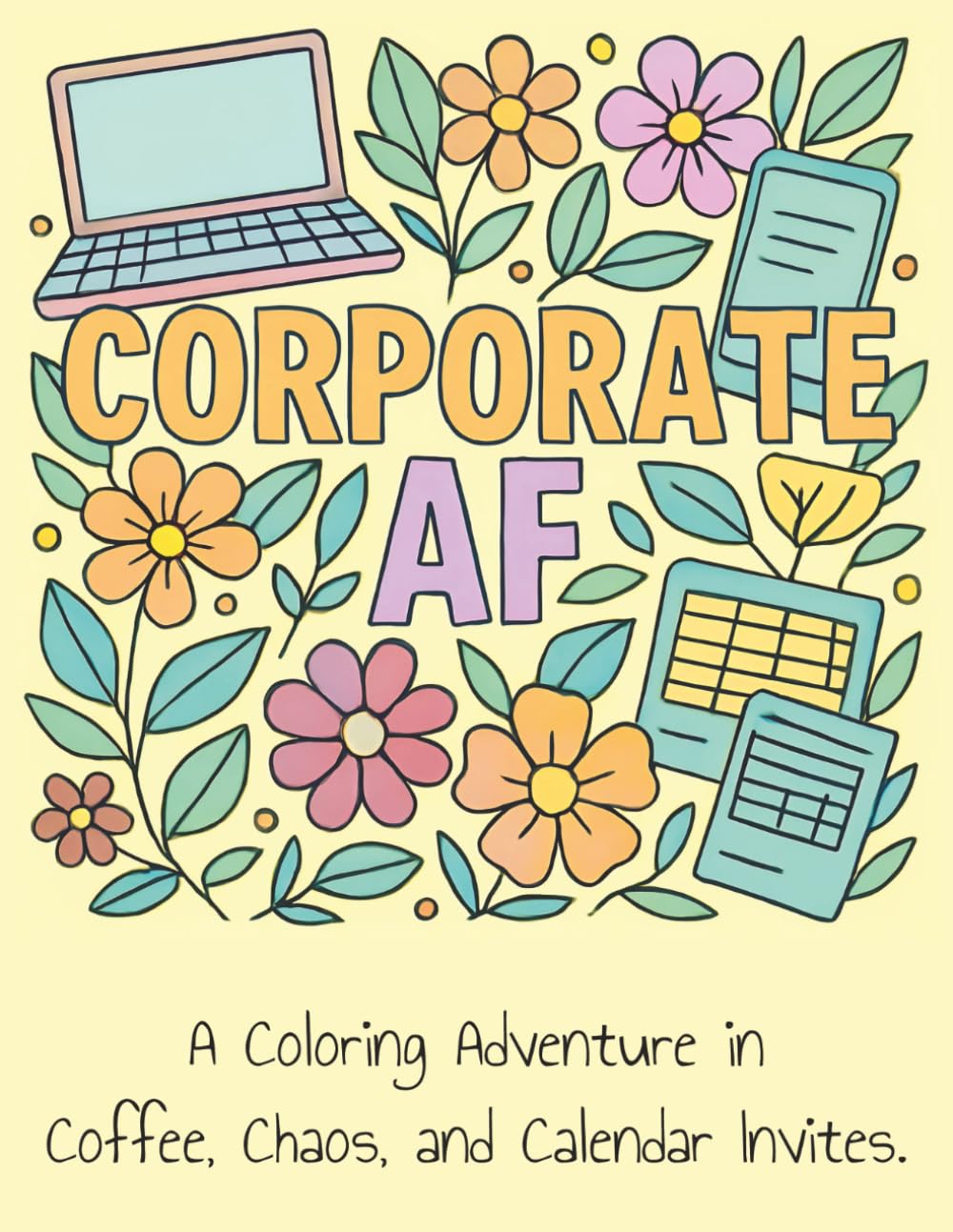Corporate AF Adult Coloring Book: A Coloring Adventure in Coffee, Chaos, and Calendar Invites. 8.5 x 11 | 25 Coloring Pages | Perfect for Gifts, Travel, Relaxation.