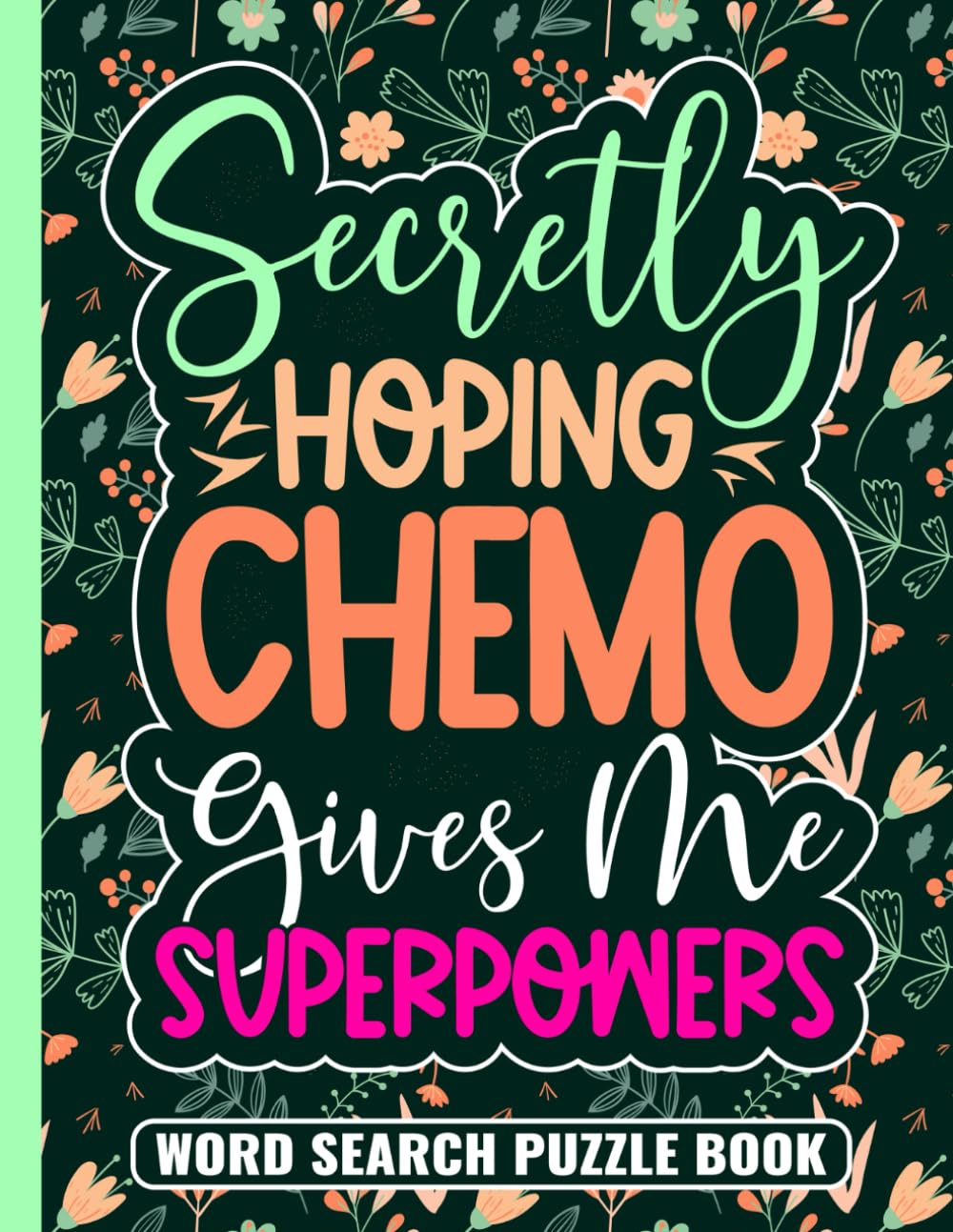 Secretly Hoping Chemo Gives Me Superpowers Word Search Puzzle Book: Cancer Encouragement Gifts for Adults (100 Puzzles) Chemo Recovery and Get Well ..