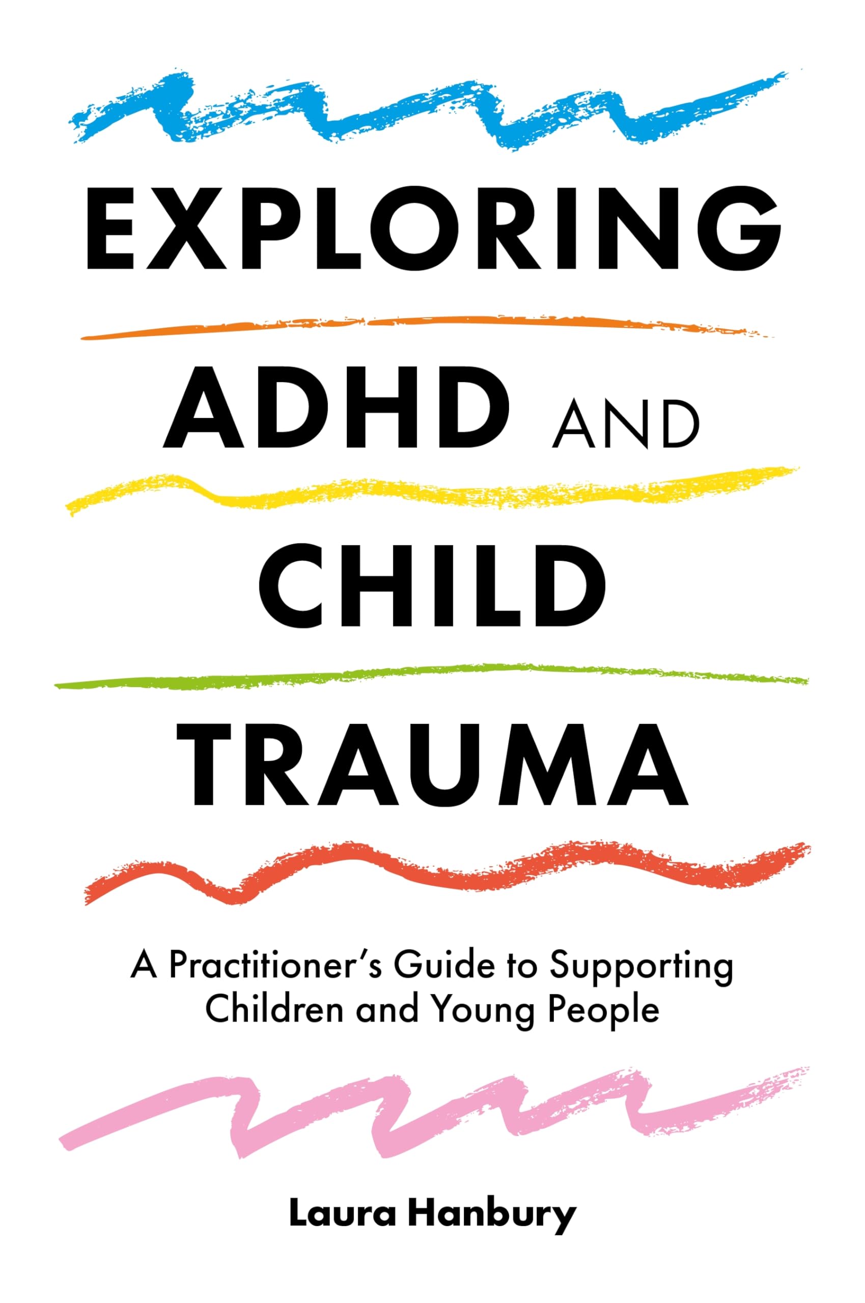 Exploring ADHD and Child Trauma by Laura Hanbury PAPERBACK 9781785925207