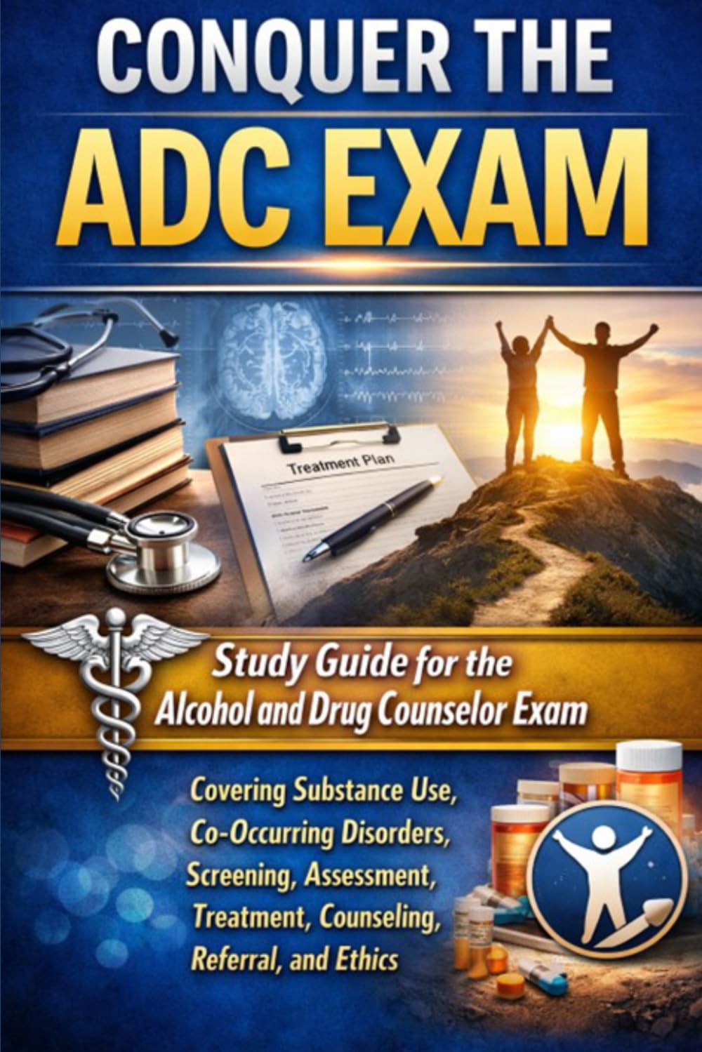 Conquer the ADC Exam: Study Guide for the Alcohol and Drug Counselor Exam Covering Substance Use, Co-Occurring Disorders, Screening, Assessment, ... and Ethics (Counseling and Social Work Exams)
