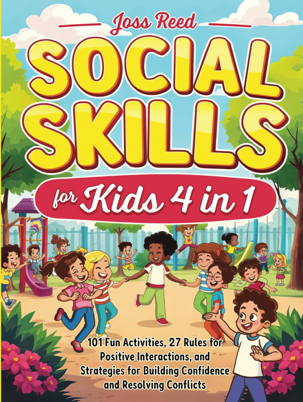 Social Skills for Kids 4 in 1: 101 Fun Activities, 27 Rules for Positive Interactions, and Strategies for Building Confidence and Resolving Conflicts (Cherished Moments and Big Bonds)