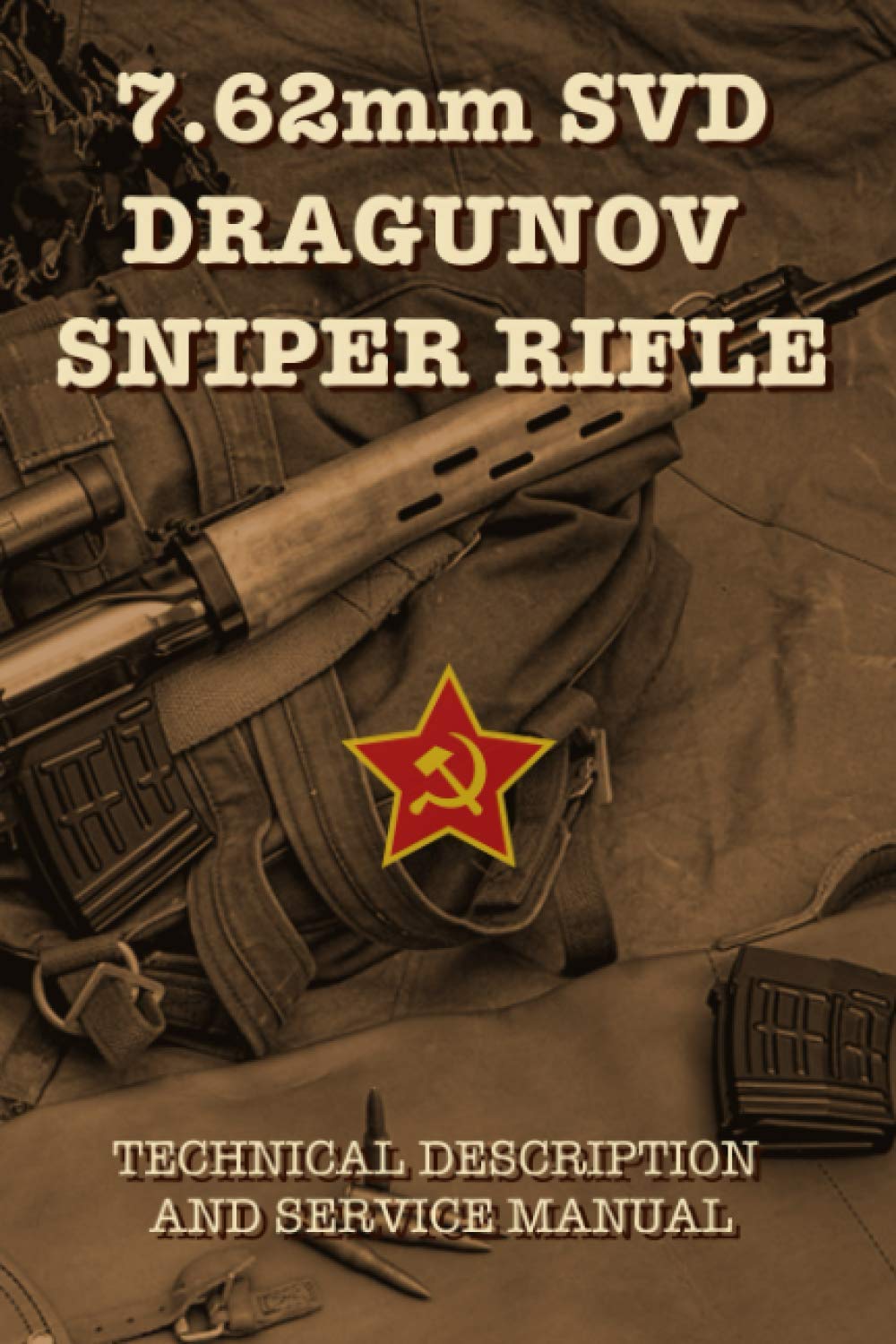 7.62mm SVD DRAGUNOV SNIPER RIFLE: TECHNICAL DESCRIPTION AND SERVICE MANUAL