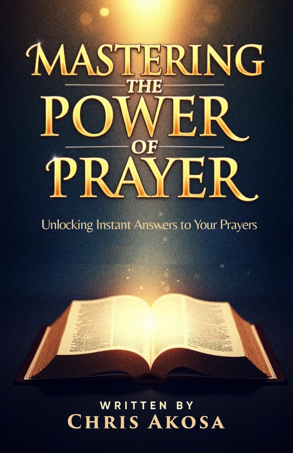 Mastering the Power of Prayer: Unlocking Instant Answers to Your Prayers