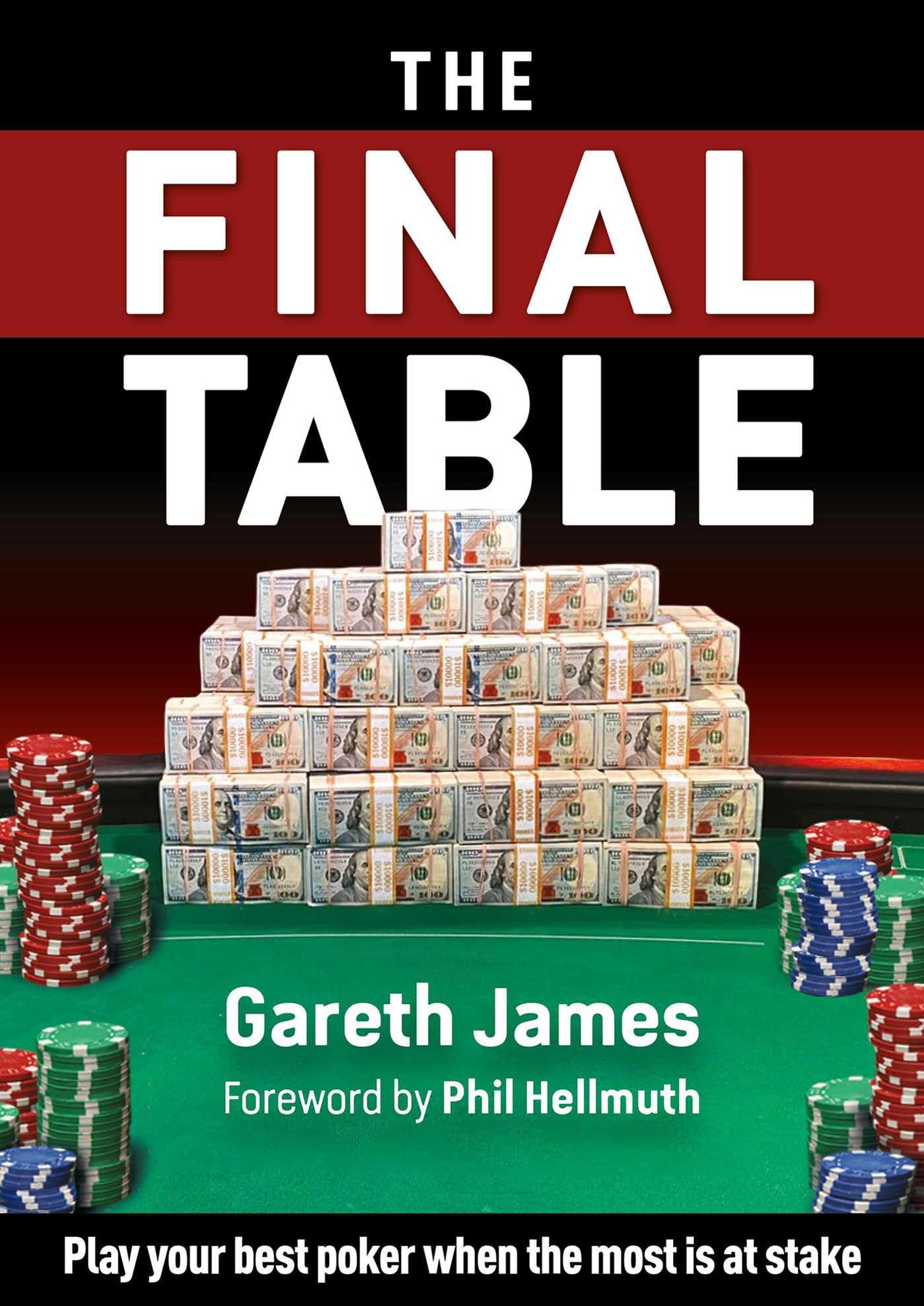 The Final Table: Play Your Best Poker When It Matters Most: Play your best poker when the most is at stake