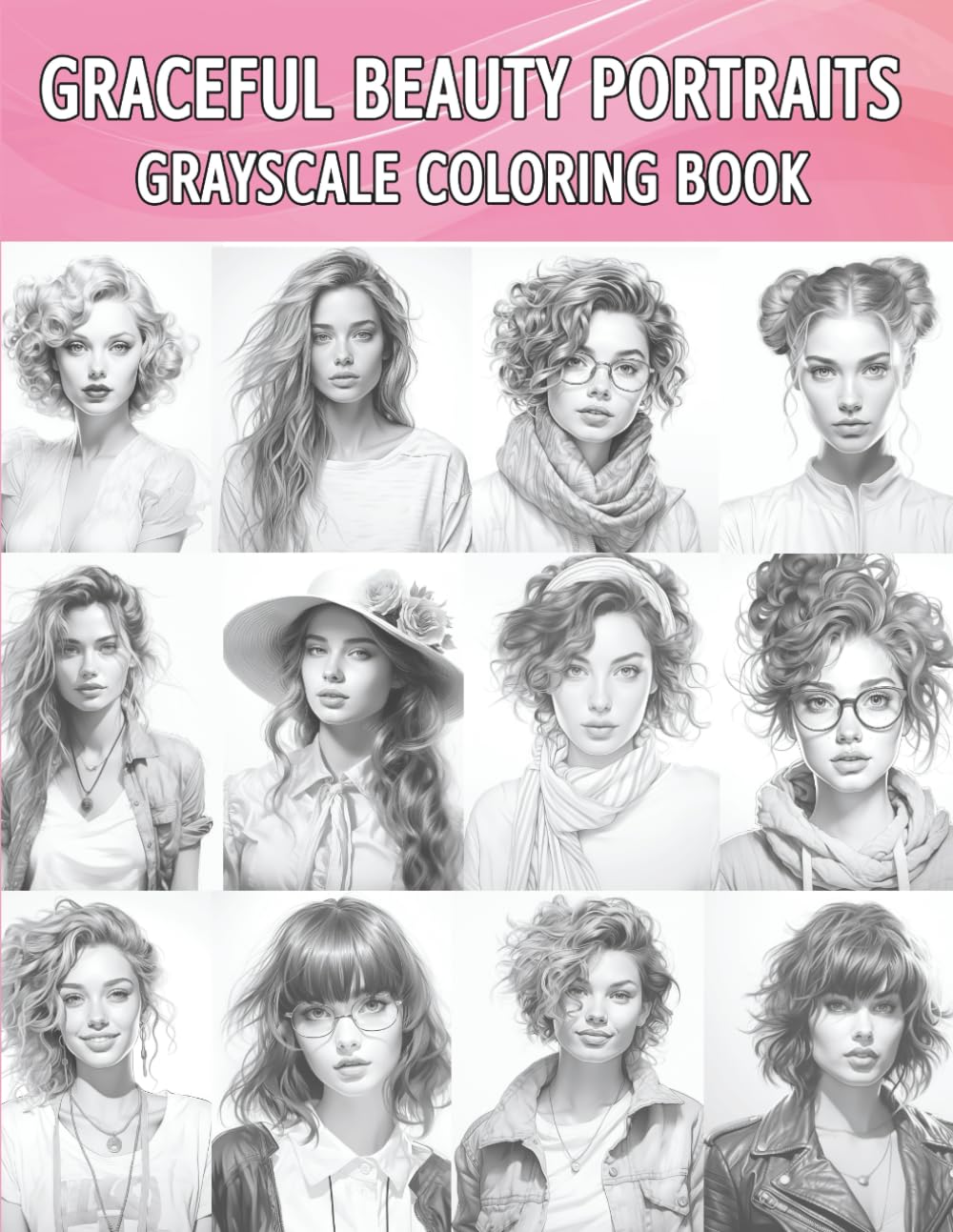 Graceful Beauty Portraits: Realistic Portraits of Women Across Ages and Eras, A Relaxing Grayscale Coloring Book for Teens & Adults