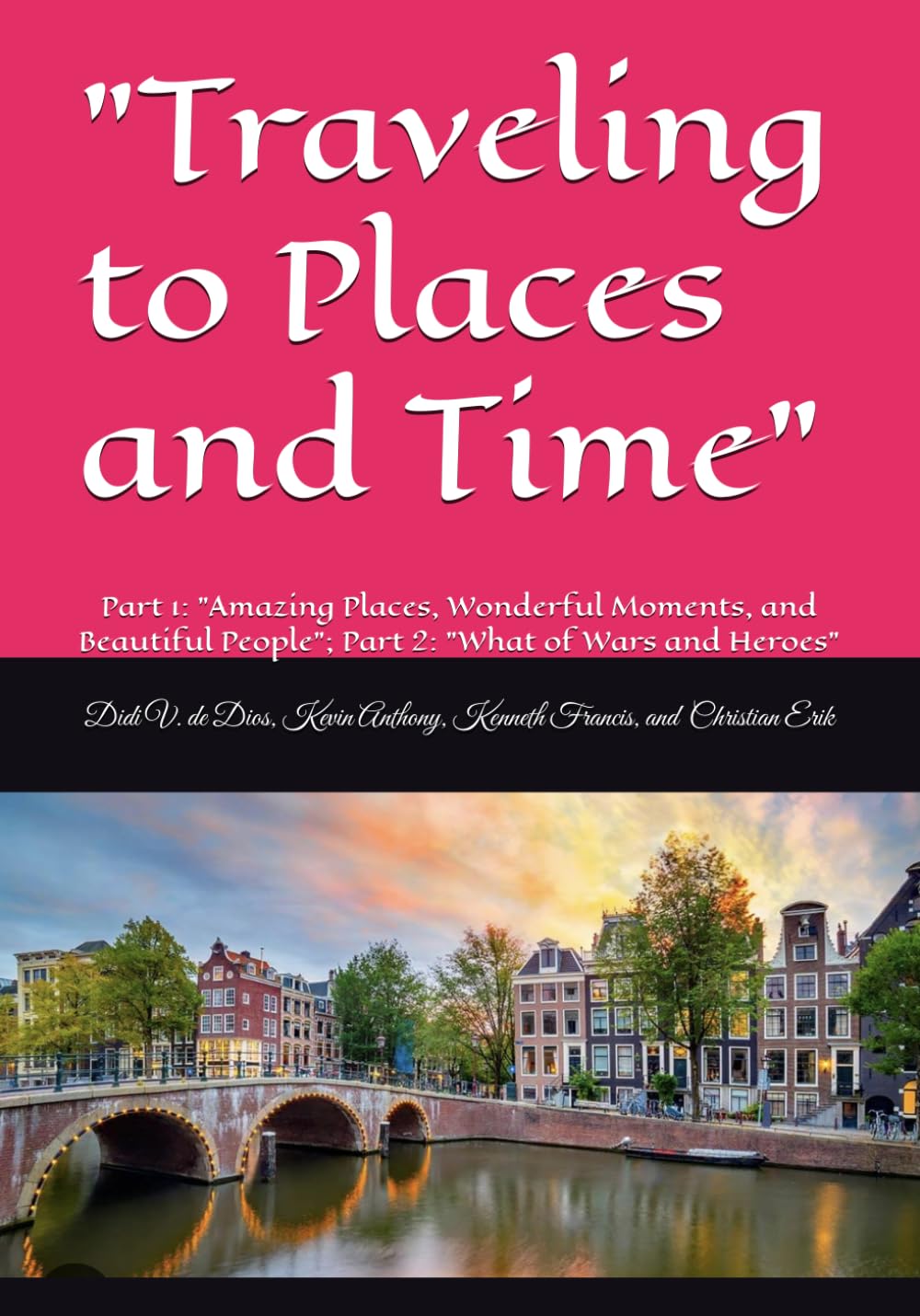 Traveling to Places and Time": "Part 1: Amazing Places, Wonderful Moments, and Beautiful People; Part 2: "What of Wars and Heroes
