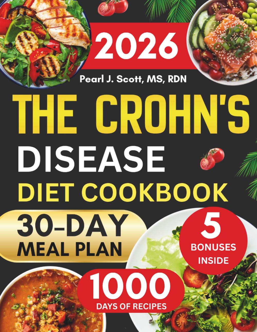 The Crohn's Disease Diet Cookbook 2026: A Complete Guide to Managing Symptoms with 1,000 Days of Easy and Delicious Recipes That Relieve Bloating and ... Tasty Diet and Nutrition Cookbook Series)