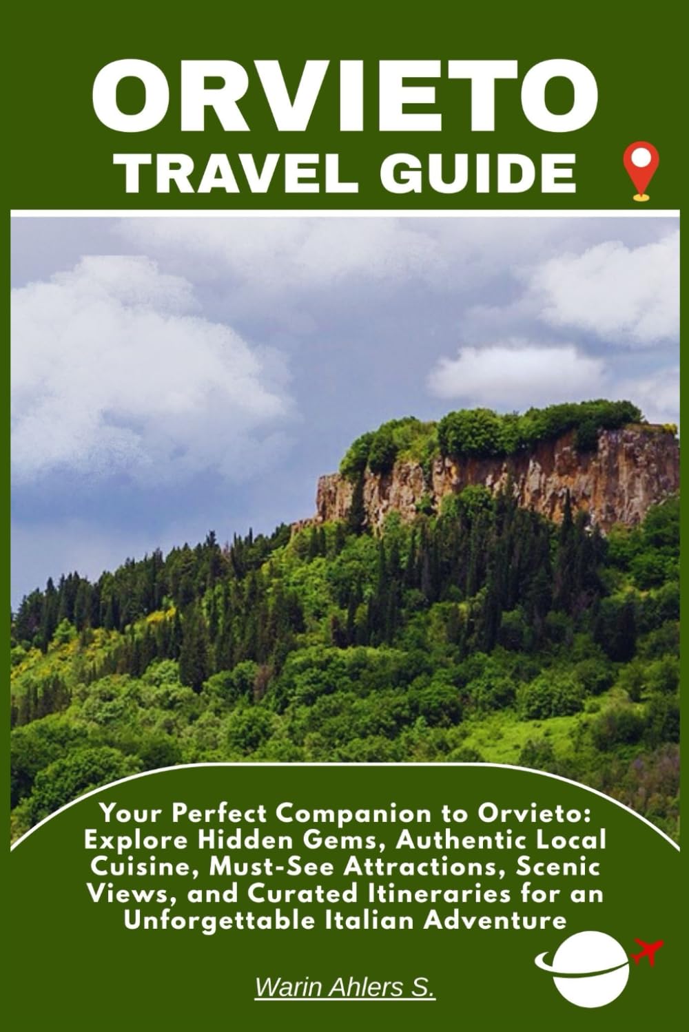 ORVIETO TRAVEL GUIDE: Your Perfect Companion to Orvieto: Explore Hidden Gems, Authentic Local Cuisine, Must-See Attractions, Scenic Views, and Curated ... for an Unforgettable Italian Adventure