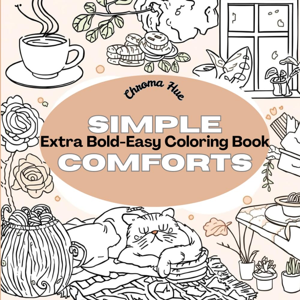 Simple Comforts Extra Bold-Easy Coloring Book: 50 Cozy and Relaxing Pages Featuring Cute Hobbies, Peaceful Nooks, and Yummy Snacks for Stress Relief and Anxiety