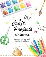 My DIY Crafts Projects Journal: Arts & Crafts Log Book For Creative Minds (Creative Crafts Journals) (Volume 2)