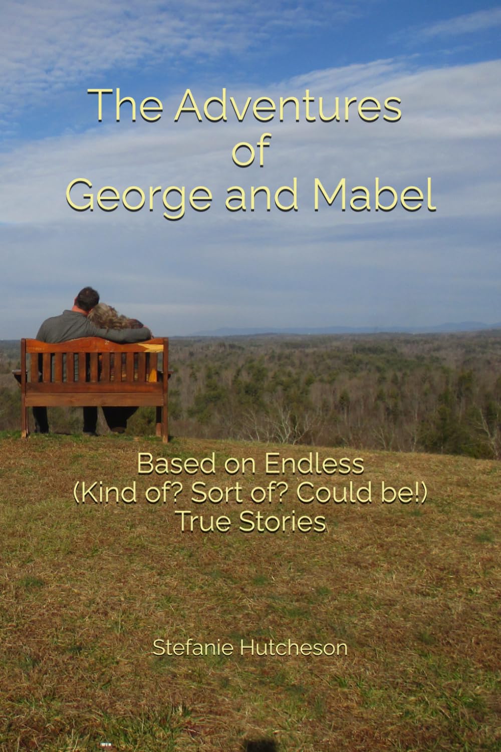 The Adventures of George and Mabel: Based on Endless (Kind of? Sort of? Could be!) True Stories