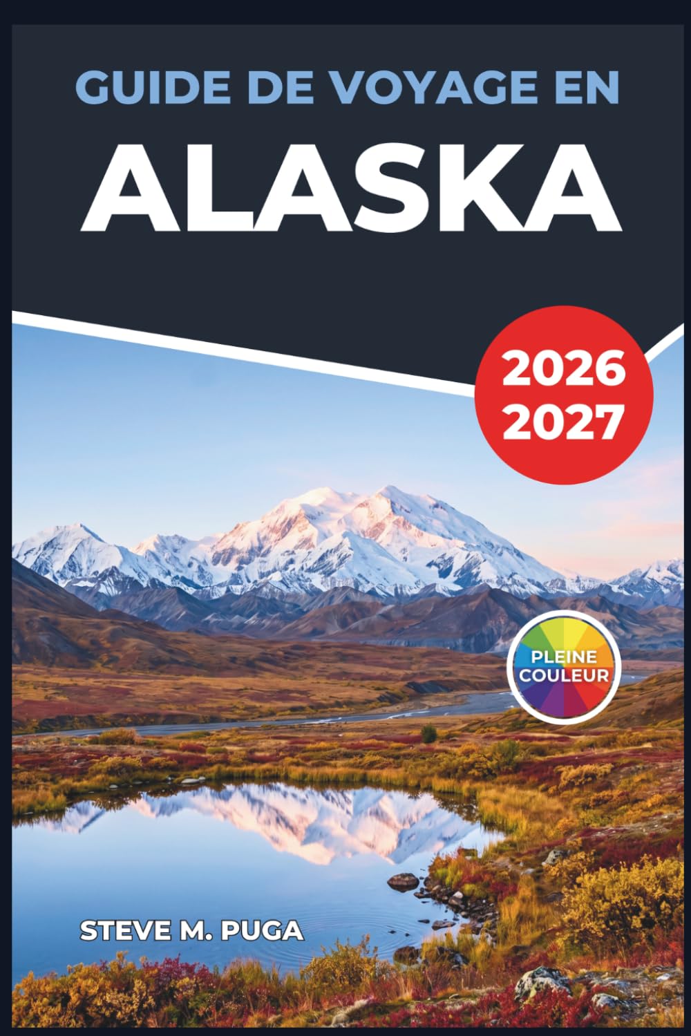 Guide de Voyage en Alaska 2026-2027: Découverte des parcs nationaux, des villes côtières, observation des aurores boréales et exploration de la nature sauvage à travers la dernière frontière