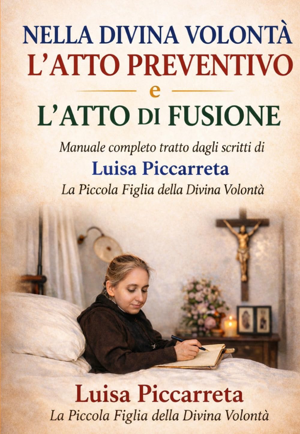 NELLA DIVINA VOLONTÀ L'ATTO PREVENTIVO E L'ATTO DI FUSIONE: Manuale completo tratto dagli scritti di Luisa Piccarreta La Piccola Figlia della Divina Volontà