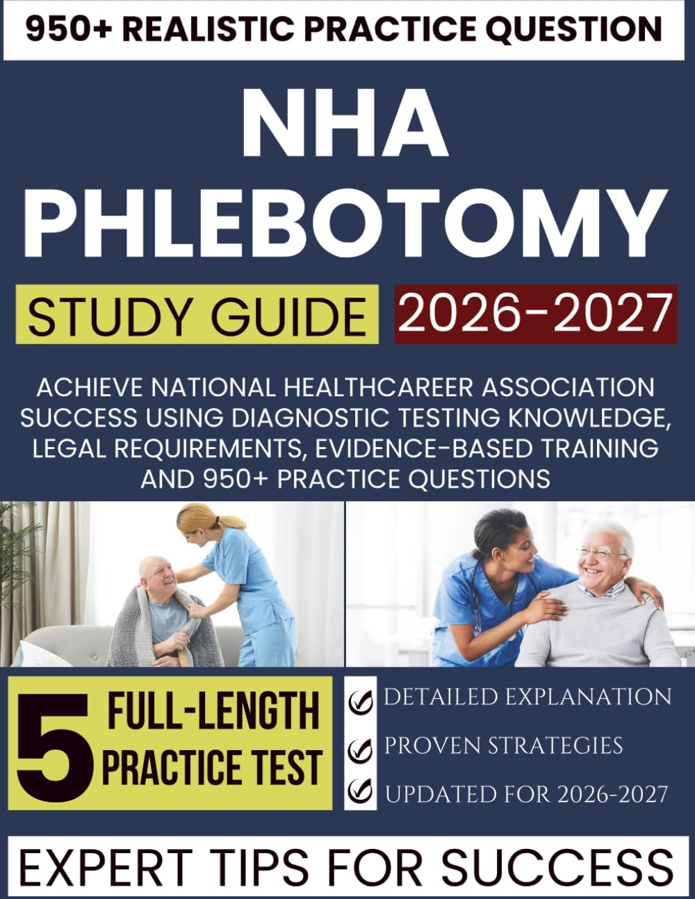 NHA PHLEBOTOMY STUDY GUIDE 2026-2027: Achieve National Healthcareer Association Success Using Diagnostic Testing Knowledge, Legal Requirements, Evidence-Based Training and 950+ Practice Questions
