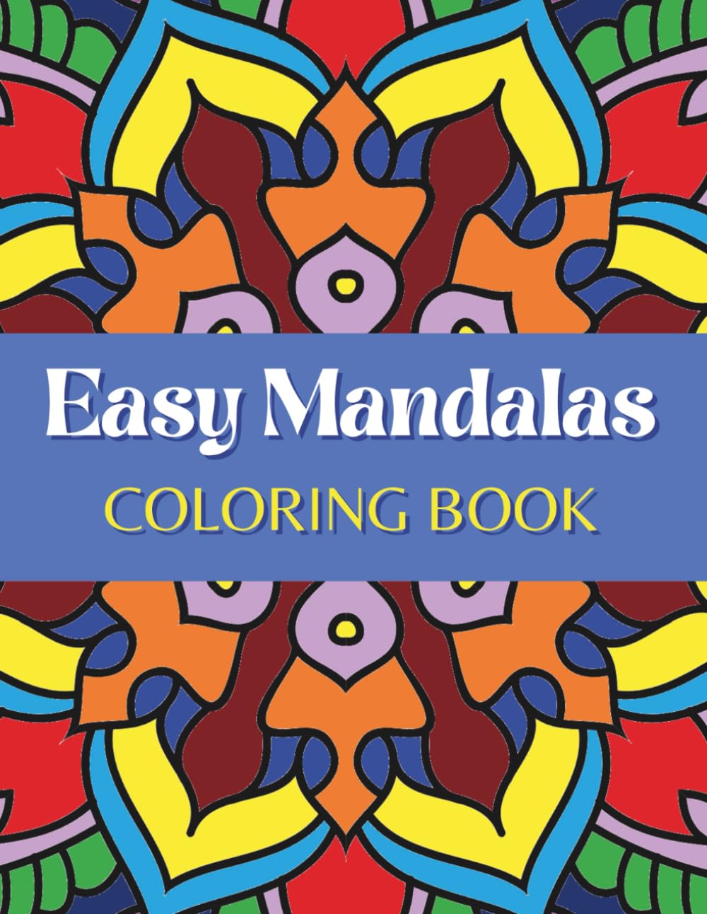 Easy Mandala Coloring Book Large Print Simple Mandala Coloring Book for Beginners, Adults, Kids, and Seniors (Bold and Easy Mandalas and Patterns)