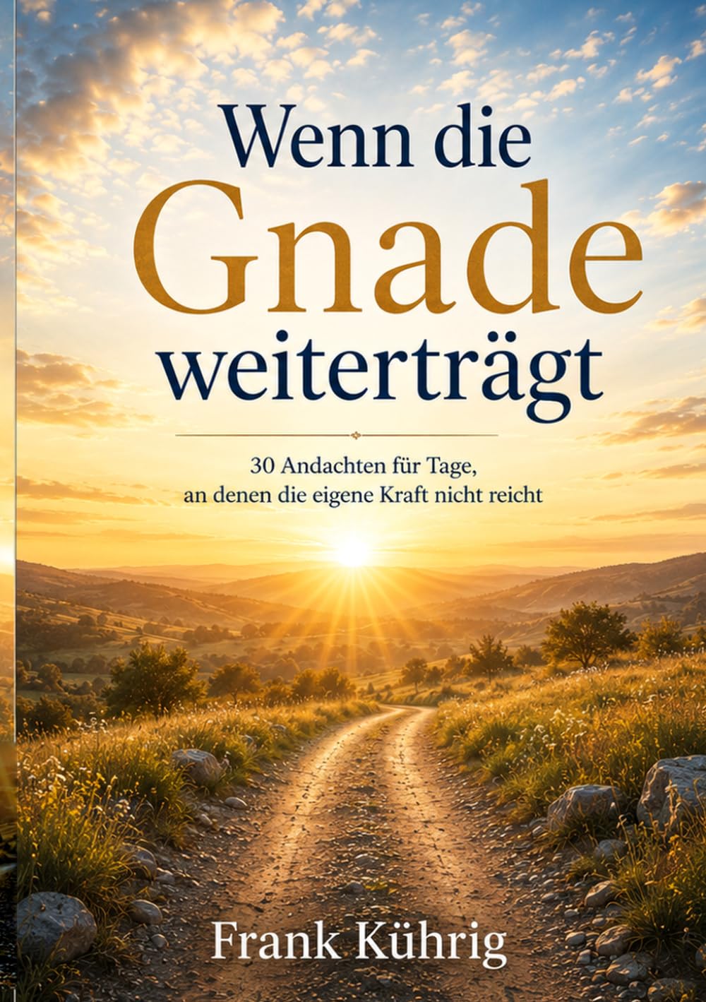 Wenn die Gnade weiterträgt: 30 Andachten für Tage, an denen die eigene Kraft nicht reicht
