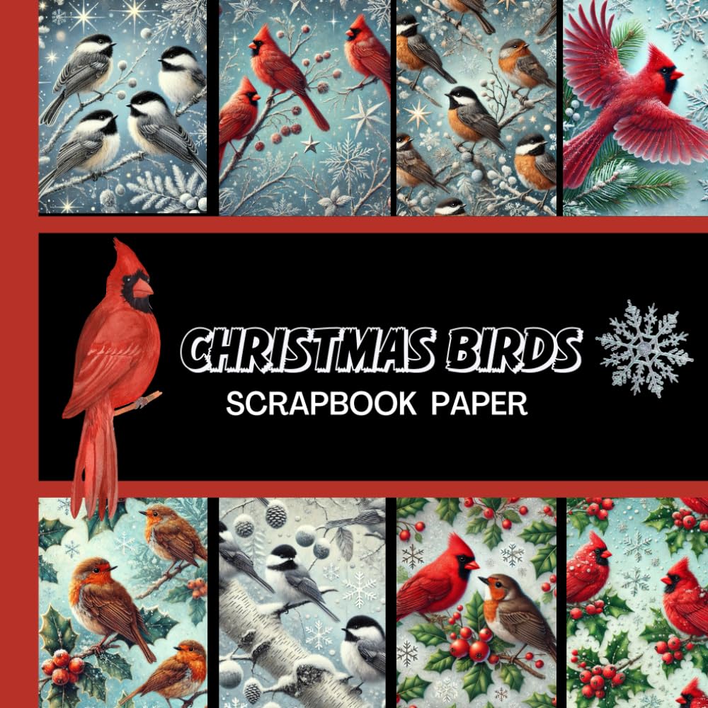 Christmas Birds Scrapbook Paper: Cardinal, Robin, Chickadee, 20 Double Sided Sheets 8.5 x 8.5 for Scrapbooking, Mixed Media Art, Junk Journals,