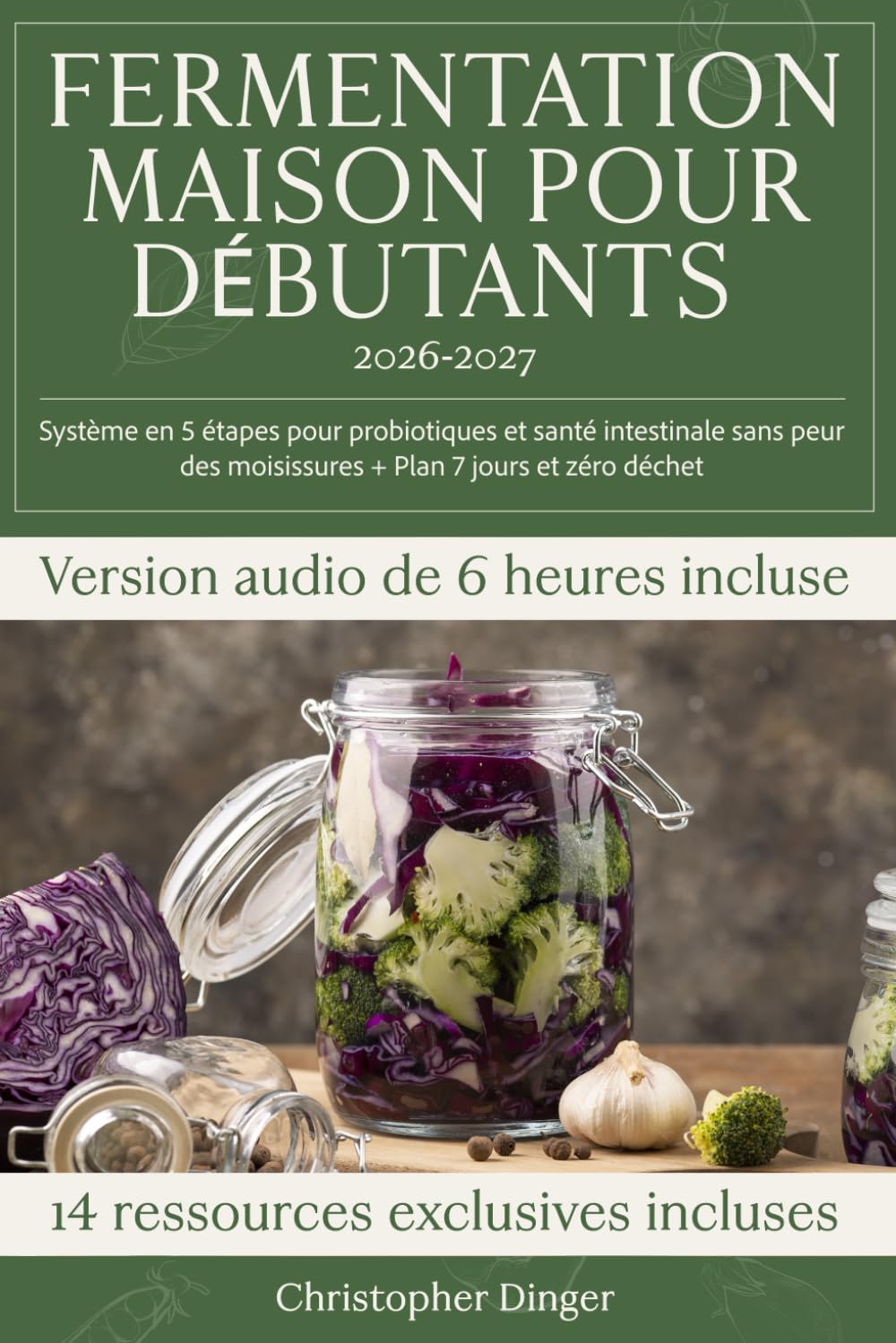 Fermentation Maison pour Débutants: Système en 5 étapes pour probiotiques et santé intestinale sans peur des moisissures + Plan 7 jours et zéro déchet