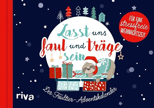 Lasst uns faul und träge sein: Der Faultier-Adventskalender für eine stressfreie Weihnachtszeit. Mit 24 witzigen, chilligen Ideen zum Entspannen, Faulenzen und Relaxen im Advent