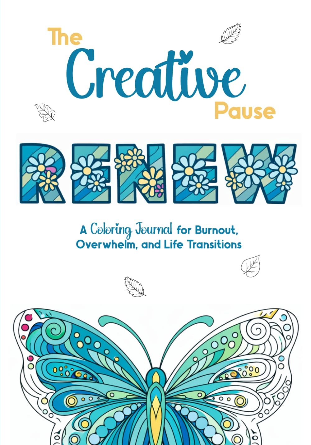 The Creative Pause: RENEW: A Coloring Journal for Burnout, Overwhelm, and Life Transitions