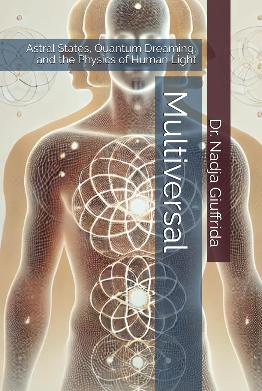 Multiversal: Astral States, Quantum Dreaming, and the Physics of Human Light