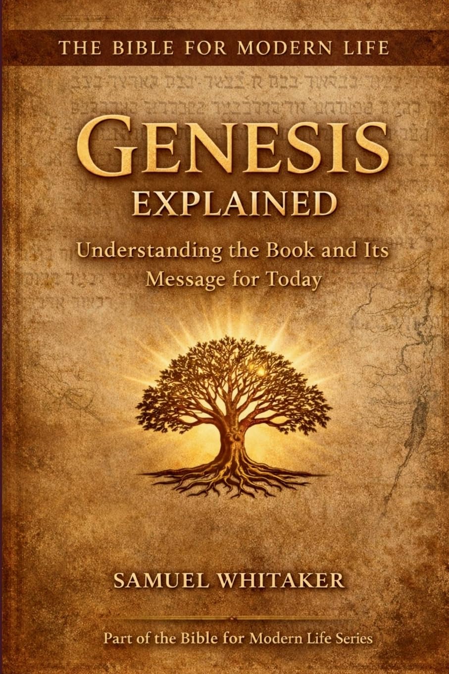 Genesis Explained: Understanding the Book and Its Message for Today: 1 (The Bible for Modern Life Series)