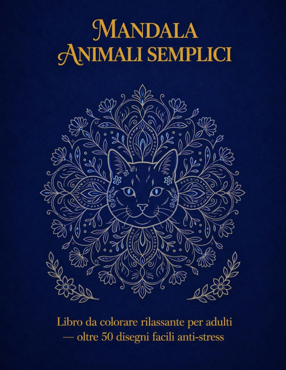 Mandala Animali Semplici: Disegni rilassanti da colorare – libro per adulti con oltre 50 mandala facili anti-stress