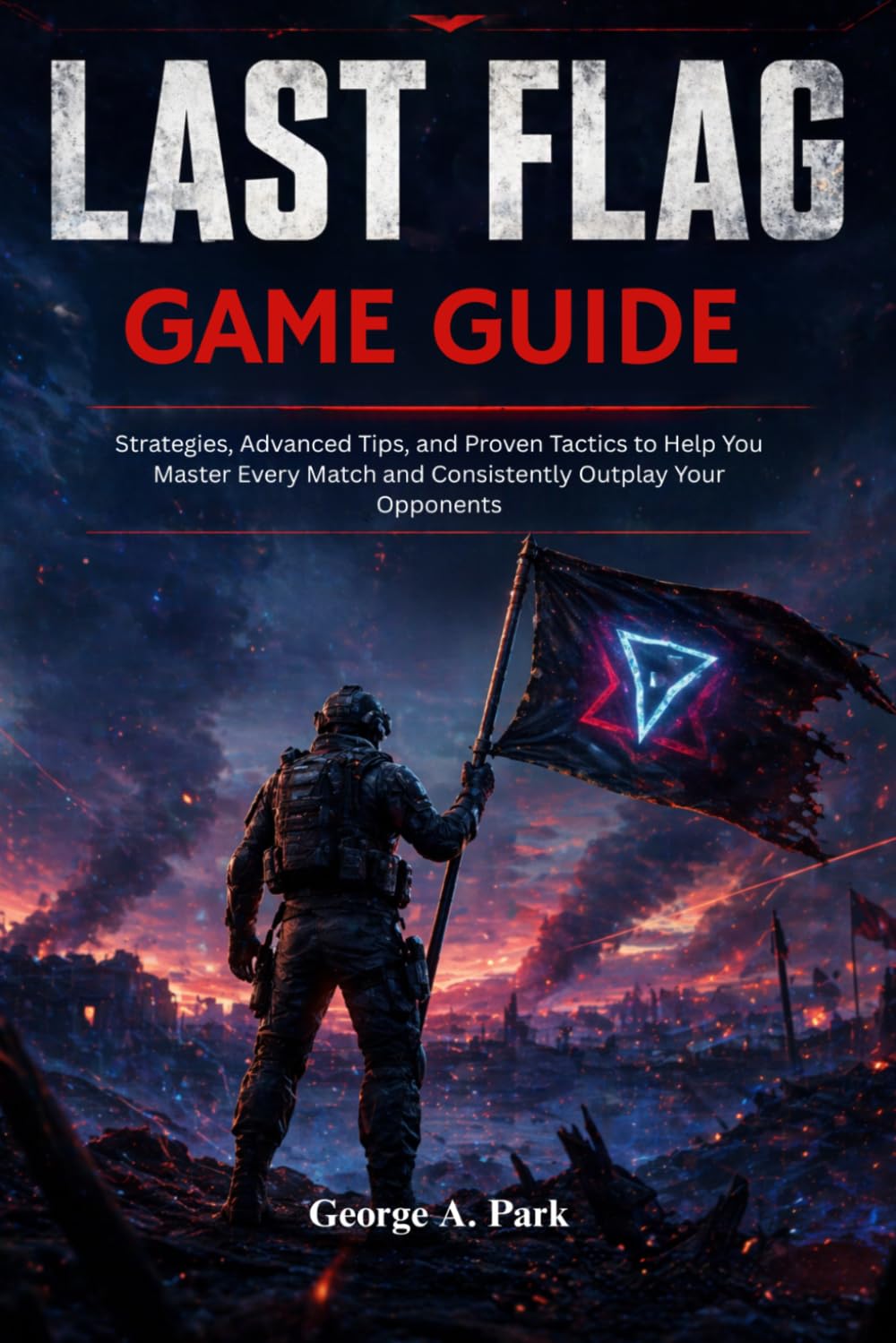 Last Flag Game Guide: Strategies, Advanced Tips, and Proven Tactics to Help You Master Every Match and Consistently Outplay Your Opponents