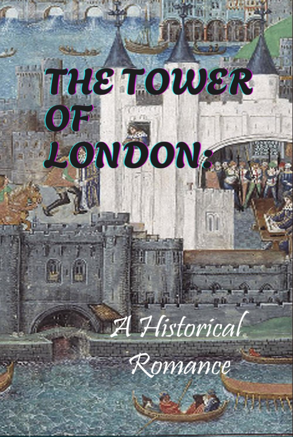 The Tower of London: A Historical Romance