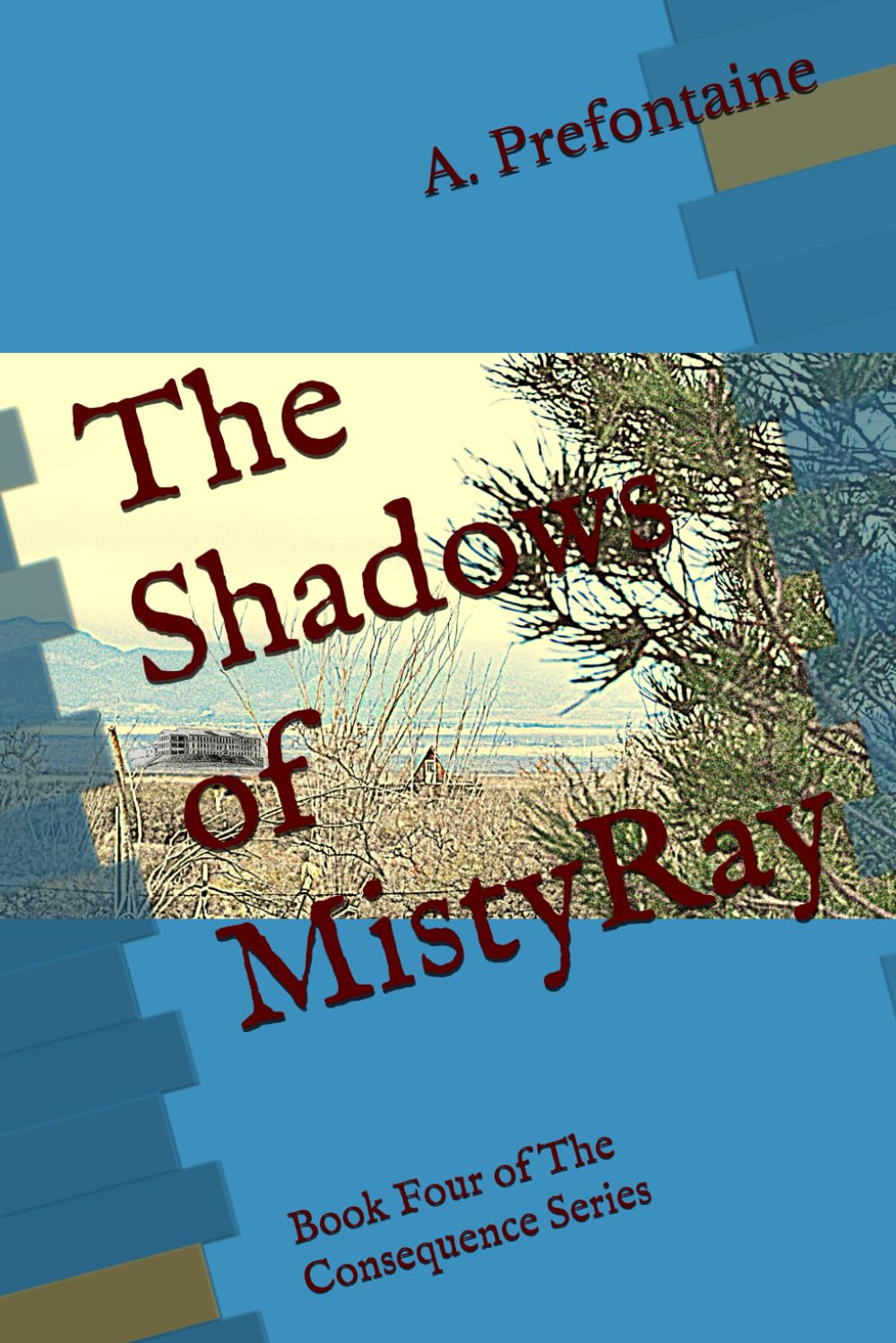 The Shadows of MistyRay: Book Four of The Consequence Series