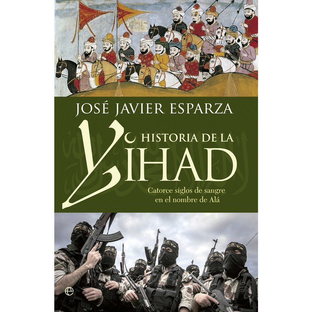 La Historia De La Yihad: Catorce siglos de sangre en el nombre de Allah