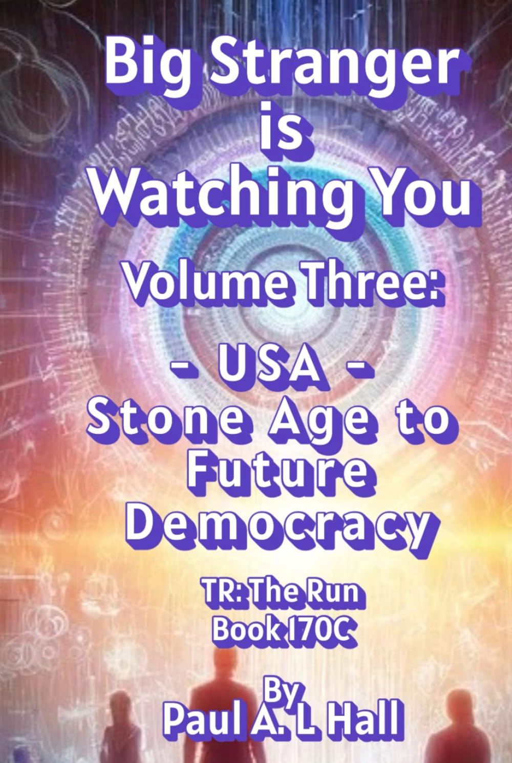 Big Stranger is Watching You, Volume Three: "USA -- Stone Age to Future Democracy": TR: The Run, Book 170C