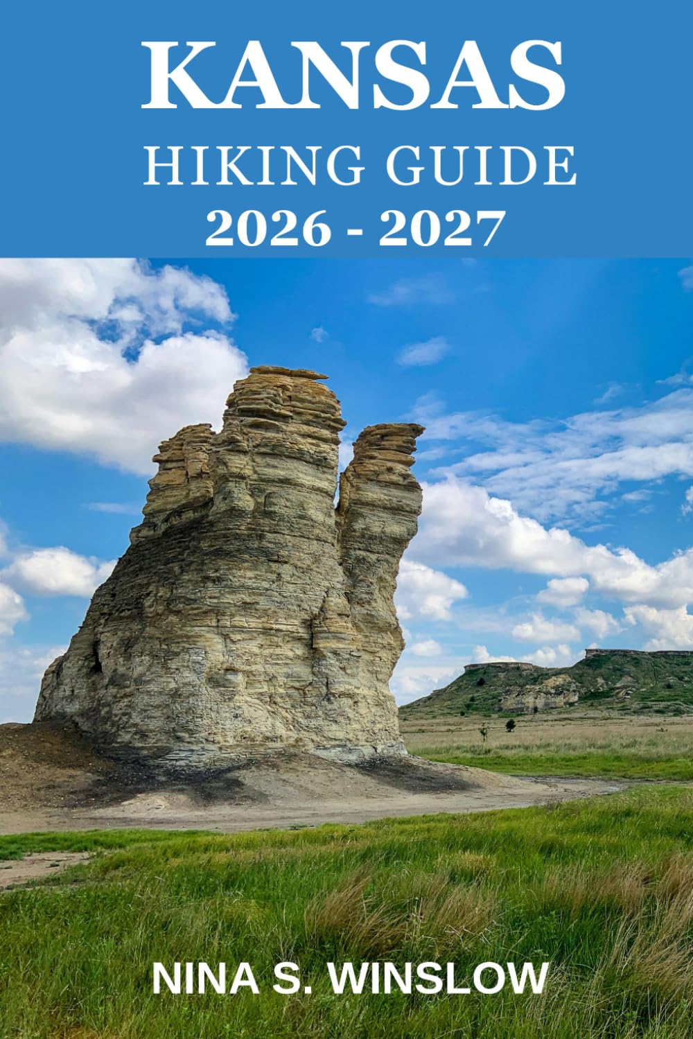 KANSAS HIKING GUIDE 2026 – 2027: Scenic Prairie Routes, Hidden Gems, and the Quiet Beauty of Kansas Outdoors (The Ultimate Hiking Guide Series)