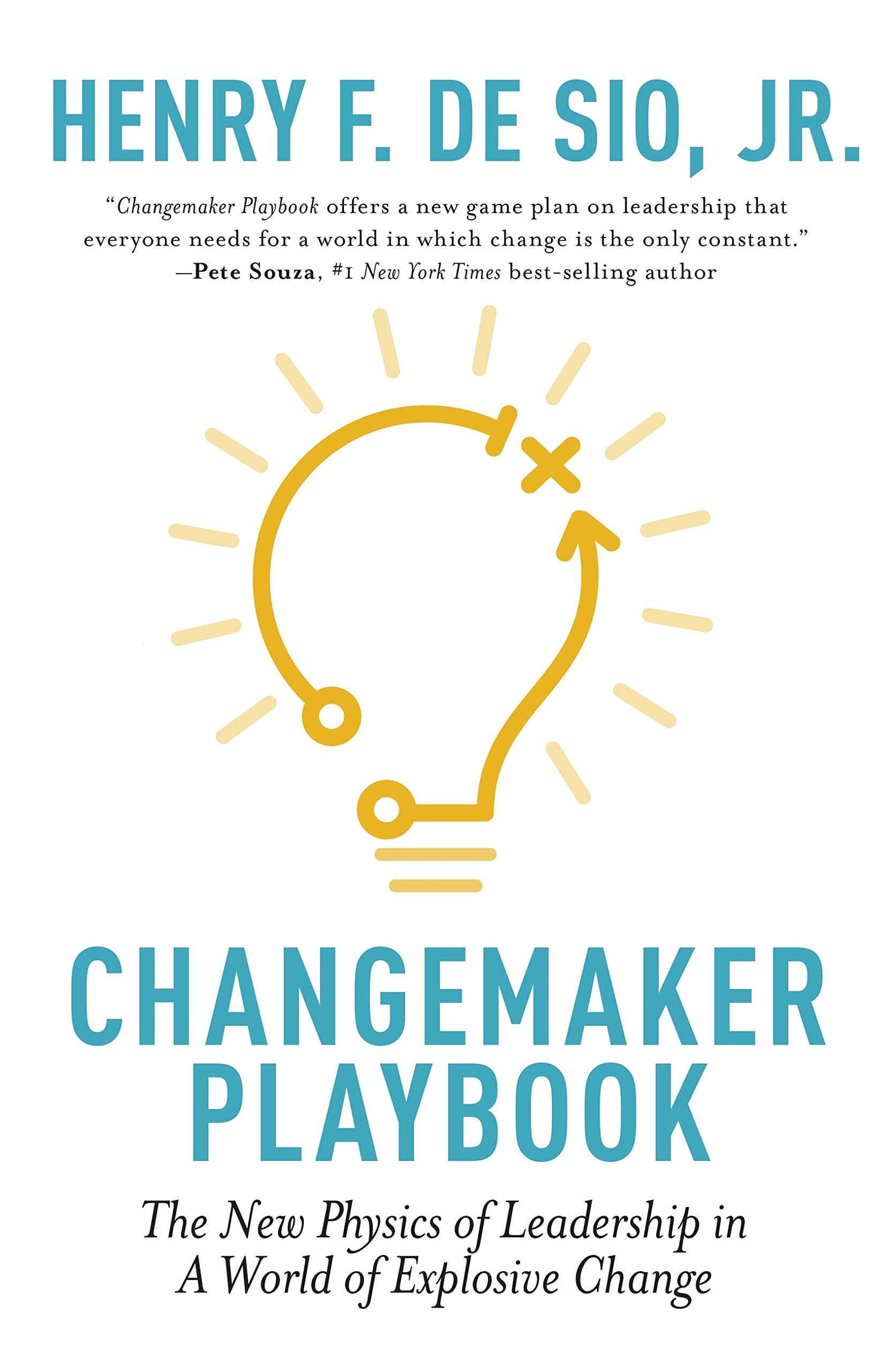 CHANGEMAKER PLAYBOOK: THE NEW PHYSICS OF LEADERSHIP IN A WORLD OF EXPLOSIVE CHANGE