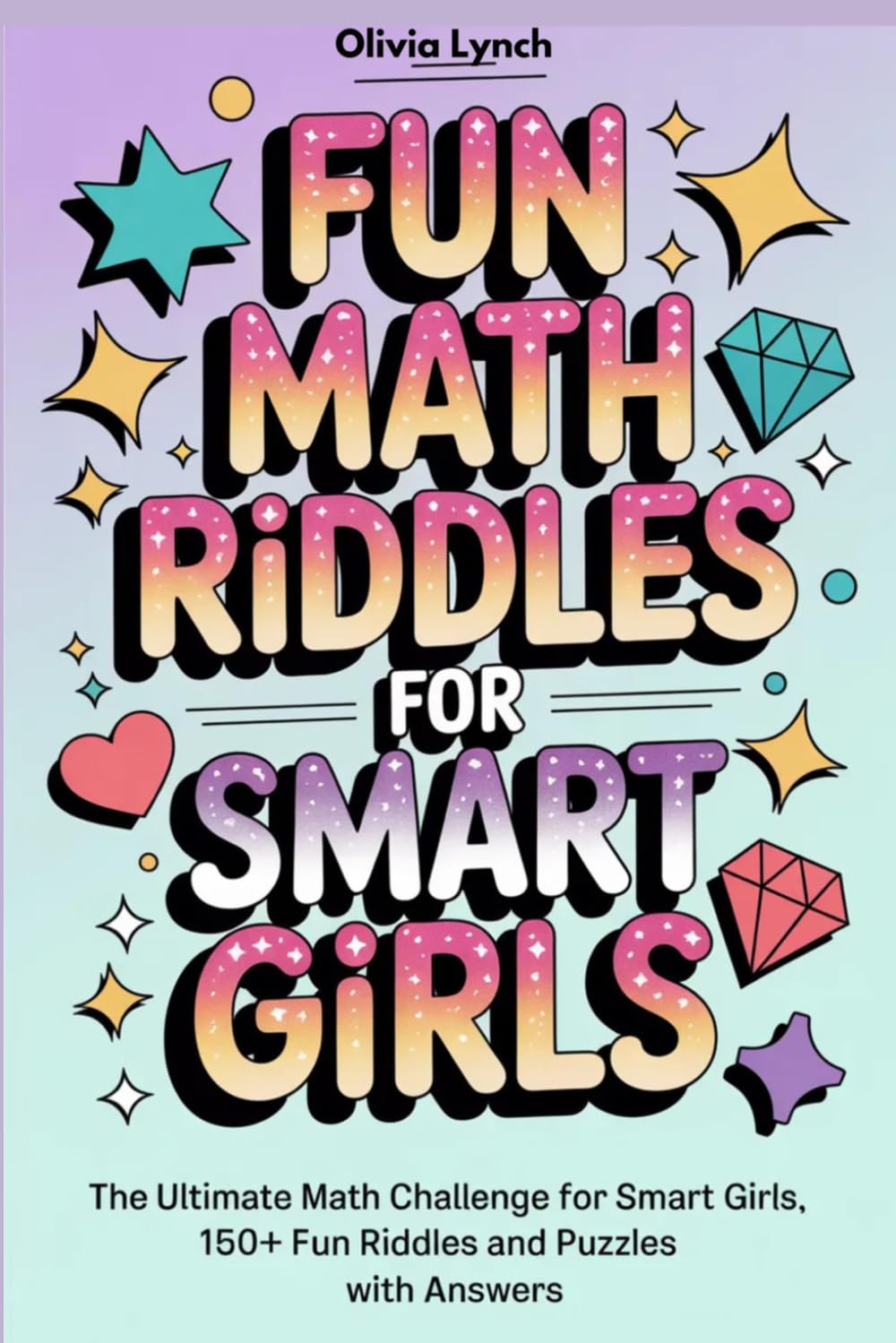 Fun Math Riddles for Smart Girls: The Ultimate Math Challenge for Smart Girls, 150+ Fun Riddles and Puzzles with Answers