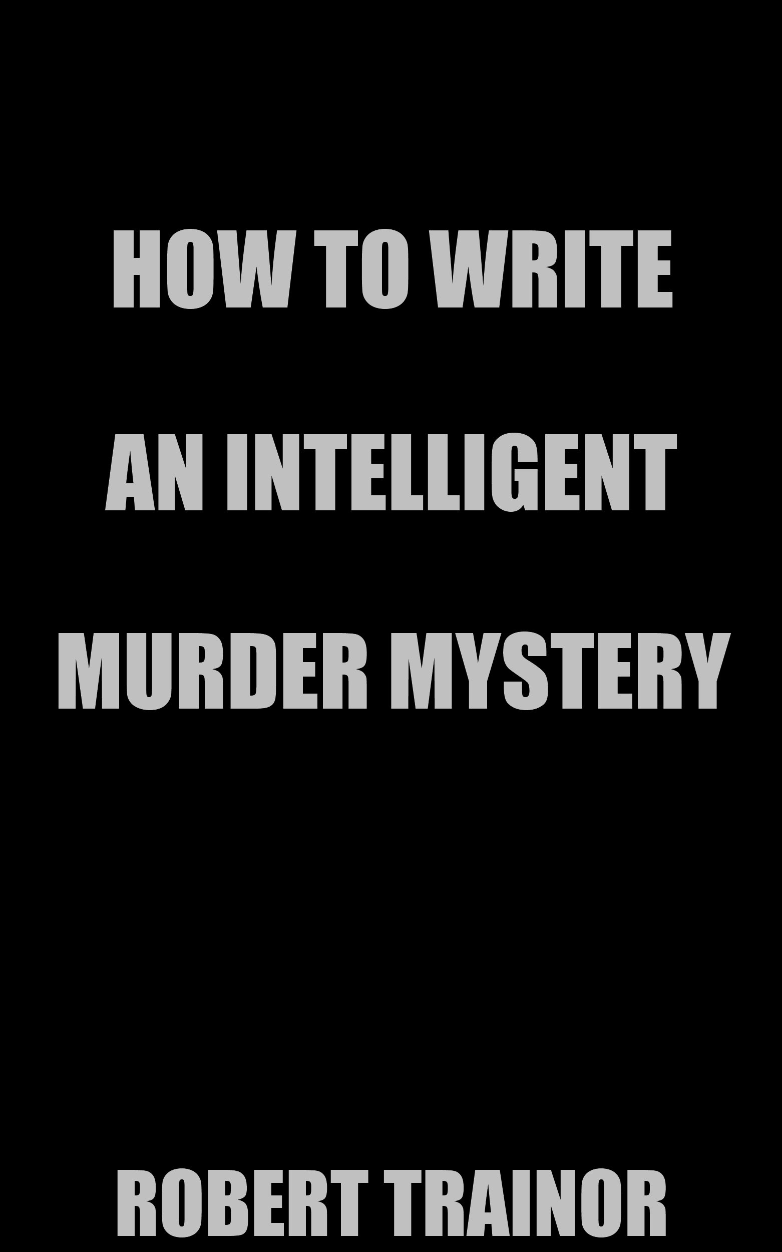 HOW TO WRITE AN INTELLIGENT MURDER MYSTERY
