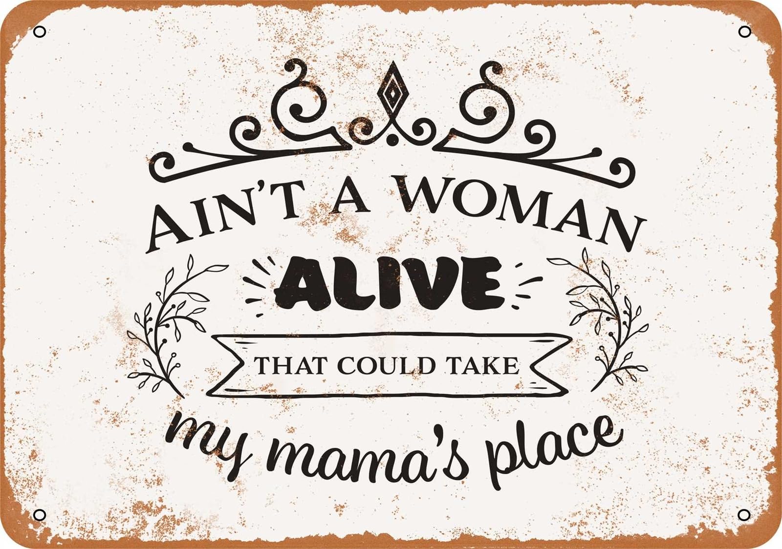 Miaomansenstore Metal Sign - Ain't A Woman Alive That Could Take My Mama's Place - Vintage Look Home Decor