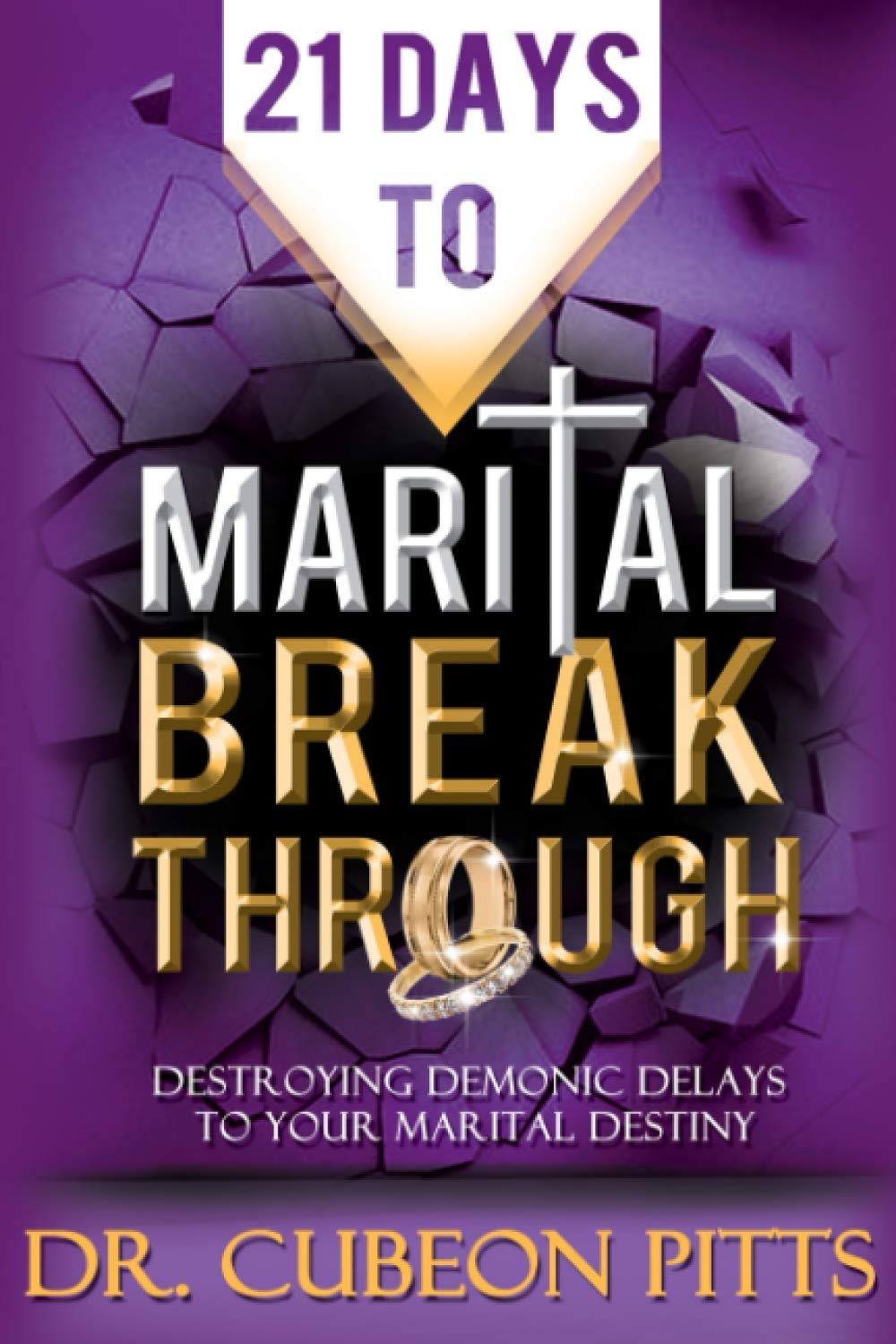 21 Days to Marital Breakthrough: Destroying Demonic Delays to Your Marital Destiny